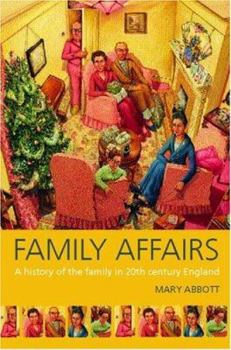 Family Affairs: A History of the Family in 20th Century Britain