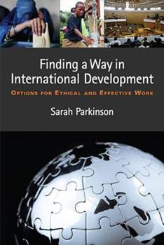 Paperback Finding a Way in International Development: Options for Ethical and Effective Work Book