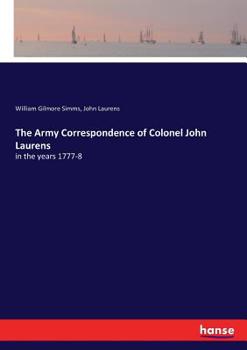 Paperback The Army Correspondence of Colonel John Laurens: in the years 1777-8 Book