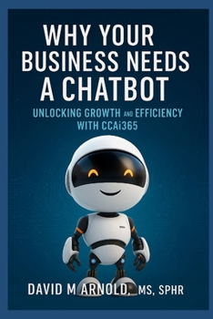 Paperback Why Your Business Needs a Chatbot: Unlocking Growth and Efficiency with CCAi365 Book
