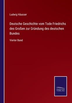 Paperback Deutsche Geschichte vom Tode Friedrichs des Großen zur Gründung des deutschen Bundes: Vierter Band [German] Book