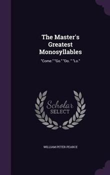 Hardcover The Master's Greatest Monosyllables: "Come." "Go." "Do. " "Lo." Book