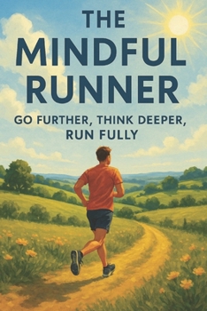Paperback The Mindful Runner: Go Further, Think Deeper, Run Fully Book