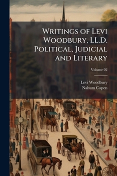 Writings of Levi Woodbury, LL.D.: Political, Judicial and Literary, Volume II