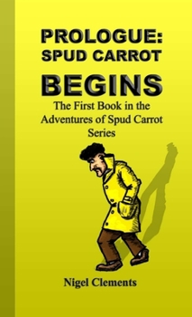 Paperback Prologue: Spud Carrot Begins The First Book in the Adventures of Spud Carrot Series Book