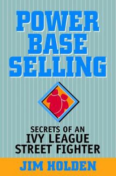 Paperback Power Base Selling: Secrets of an Ivy League Street Fighter Book