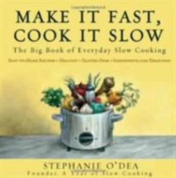 Paperback Make It Fast, Cook It Slow: The Big Book of Everyday Slow Cooking Book