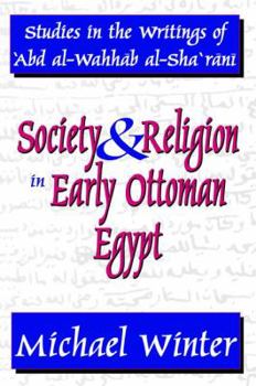 Hardcover Society and Religion in Early Ottoman Egypt: Studies in the Writings of 'Abd Al-Wahhab Al-Sha 'Rani Book