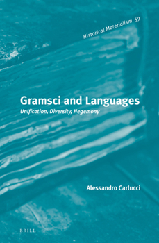 Hardcover Gramsci and Languages: Unification, Diversity, Hegemony Book