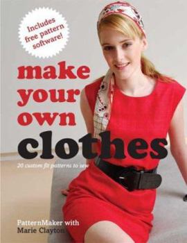 Paperback Make Your Own Clothes: 20 Custom Fit Patterns to Sew Book