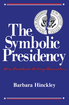 Paperback The Symbolic Presidency: How Presidents Portray Themselves Book