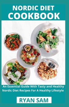 Paperback Nordic Diet Cookbook: An Essential Guide With Tasty and Healthy Nordic Diet Recipes For A Healthy Lifestyle Book