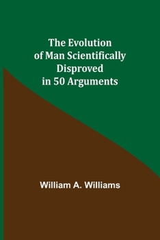 Paperback The Evolution of Man Scientifically Disproved in 50 Arguments Book