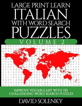 Paperback Large Print Learn Italian with Word Search Puzzles Volume 2: Learn Italian Language Vocabulary with 130 Challenging Bilingual Word Find Puzzles for Al [Large Print] Book