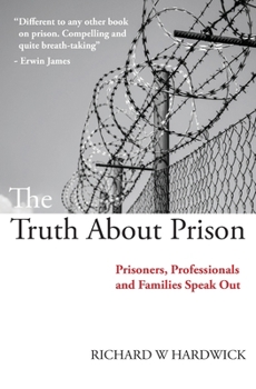 Paperback The Truth About Prison: Prisoners, Professionals and Families Speak Out Book