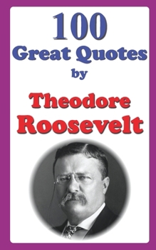 Paperback 100 Great Quotes by Theodore Roosevelt Book