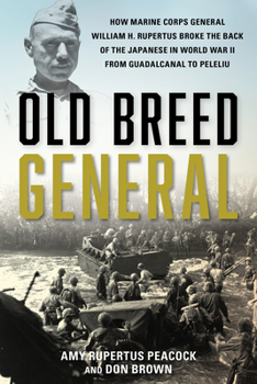 Hardcover Old Breed General: How Marine Corps General William H. Rupertus Broke the Back of the Japanese in World War II from Guadalcanal to Peleli Book