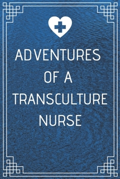 Paperback Adventures of A Transculture Nurse: Perfect Gift For A Nurse (100 Pages, Blank Notebook, 6 x 9) (Cool Notebooks) Paperback Book