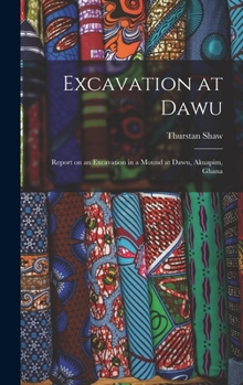 Hardcover Excavation at Dawu: Report on an Excavation in a Mound at Dawu, Akuapim, Ghana Book