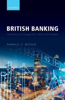 Hardcover British Banking: Continuity and Change from 1694 to the Present Book