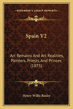 Paperback Spain V2: Art Remains And Art Realities, Painters, Priests, And Princes (1875) Book