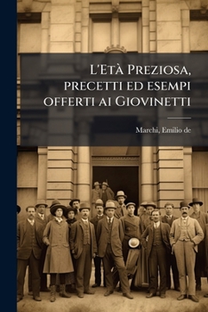 Paperback L'Età Preziosa, precetti ed esempi offerti ai Giovinetti [Italian] Book