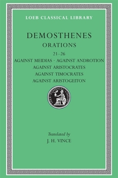 Hardcover Orations, Volume III: Orations 21-26: Against Meidias. Against Androtion. Against Aristocrates. Against Timocrates. Against Aristogeiton [Greek, Ancient (To 1453)] Book