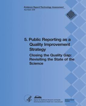 Paperback 5. Public Reporting as a Quality Improvement Strategy: Closing the Quality Gap: Revisiting the State of the Science (Evidence Report/Technology Assess Book