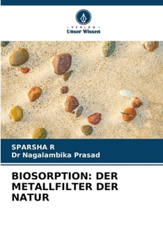 Biosorption: Der Metallfilter Der Natur