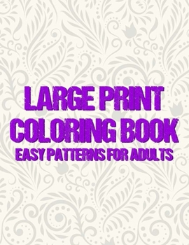 Paperback Large Print Coloring Book Easy Patterns For Adults: Mind Calming Large Print Illustrations To Color For Seniors, Anxiety Relief Coloring Activity Page [Large Print] Book