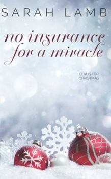 Paperback No Insurance for a Miracle: A Claus for Christmas Book
