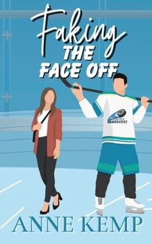 Faking the Face Off: A Sweet Hockey RomCom (River City Renegades)