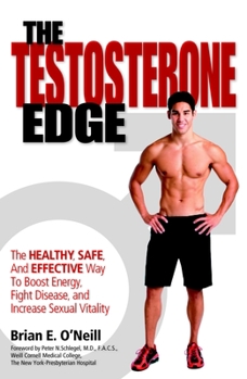 Paperback The Testosterone Edge: The Healthy, Safe, and Effective Way to Boost Energy, Fight Disease, and Increase Sexual Vitality Book