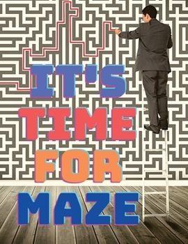 Paperback Its Time for Maze and Relaxation: Tons of Challenge Mazes Puzzles for your Peace of Mind! Book