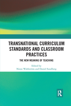 Paperback Transnational Curriculum Standards and Classroom Practices: The New Meaning of Teaching Book