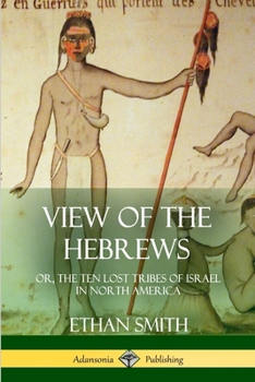 Paperback View of the Hebrews: or, The Ten Lost Tribes of Israel in North America Book