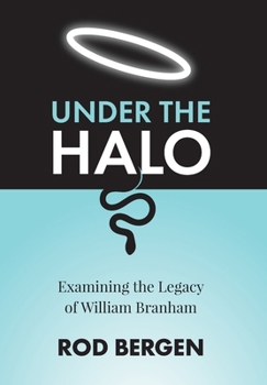 Hardcover Under The Halo: Examining the Legacy of William Branham Book