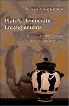 Hardcover Plato's Democratic Entanglements: Athenian Politics and the Practice of Philosophy Book