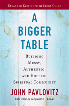 Paperback A Bigger Table, Expanded Edition with Study Guide: Building Messy, Authentic, and Hopeful Spiritual Community Book