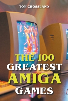Paperback The 100 Greatest Amiga Games Book
