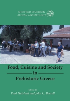 Food, Cuisine and Society in Prehistoric Greece (Sheffield Studies in Aegean Archeology)