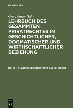 Hardcover Lehrbuch des gesammten Privatrechtes in geschichtlicher, dogmatischer und wirthschaftlicher Beziehung, Band 1, Allgemeine Lehren und Sachenrecht [German] Book