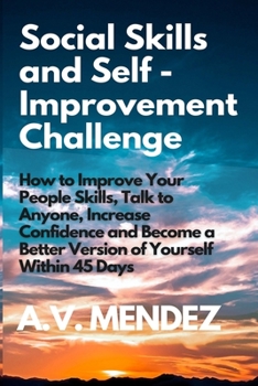 Paperback Social Skills & Self-Improvement Challenge: How to Improve Your People Skills, Talk to Anyone, Increase Confidence and Become a Better Version of Your Book