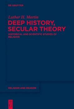 Hardcover Deep History, Secular Theory: Historical and Scientific Studies of Religion Book