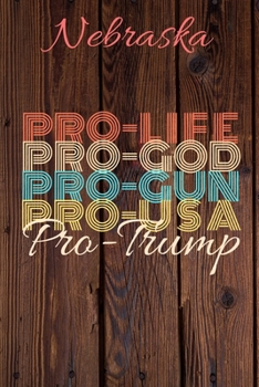Nebraska Pro Life Pro God Pro Gun Pro USA Pro Trump: Trump Card Quote Journal / Notebook / Diary / Greetings Card / Appreciation Gift / Pro Guns / 2nd amendment / Trump 2020 / Trump With Gun