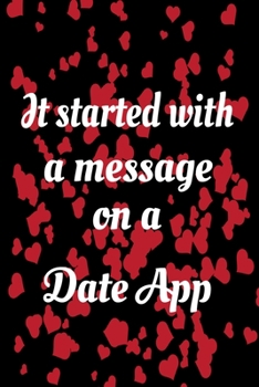 Paperback It Started With A Message On A Date App: Cute Heart Couples Journal Book