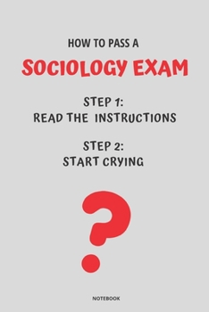 Paperback Notebook How to Pass a Sociology Exam: Read the Instructions Start Crying Book