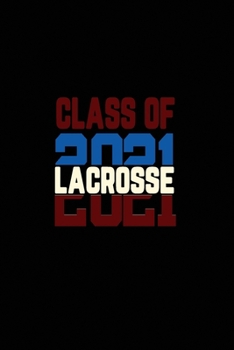 Paperback Class of 2021 Lacrosse: Senior 12th Grade Graduation Notebook Book