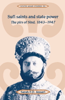 Sufi Saints and State Power: The Pirs of Sind, 1843-1947 (Cambridge South Asian Studies) - Book  of the Cambridge South Asian Studies