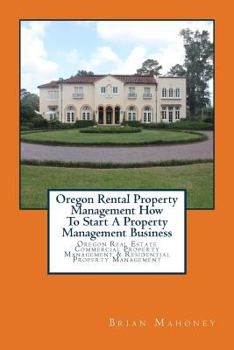 Paperback Oregon Rental Property Management How To Start A Property Management Business: Oregon Real Estate Commercial Property Management & Residential Propert Book